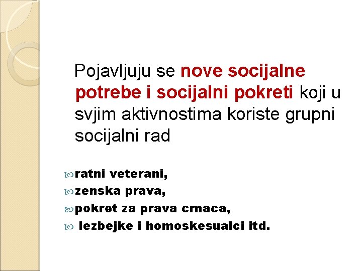 Pojavljuju se nove socijalne potrebe i socijalni pokreti koji u svjim aktivnostima koriste grupni