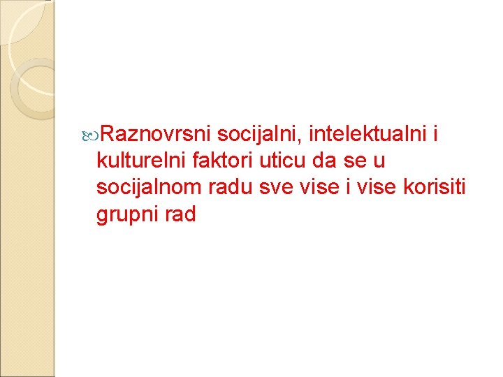  Raznovrsni socijalni, intelektualni i kulturelni faktori uticu da se u socijalnom radu sve