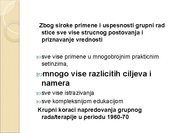 Zbog siroke primene i uspesnosti grupni rad stice sve vise strucnog postovanja i priznavanje