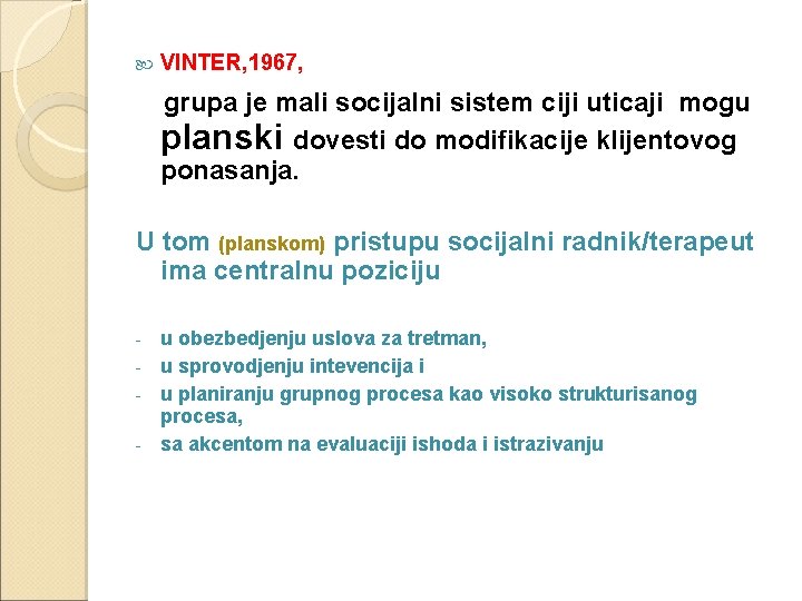  VINTER, 1967, grupa je mali socijalni sistem ciji uticaji mogu planski dovesti do