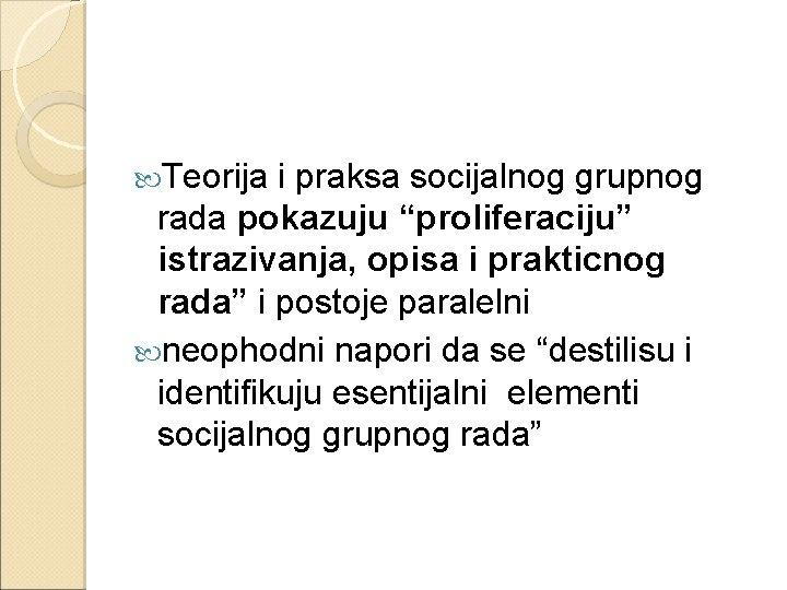  Teorija i praksa socijalnog grupnog rada pokazuju “proliferaciju” istrazivanja, opisa i prakticnog rada”