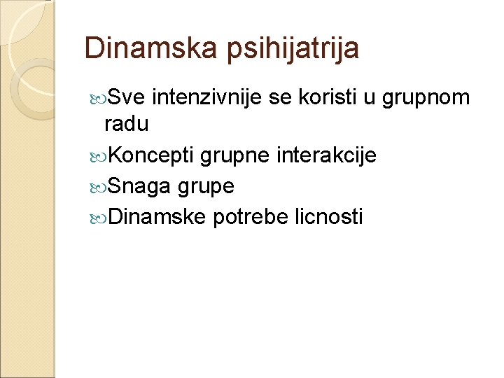 Dinamska psihijatrija Sve intenzivnije se koristi u grupnom radu Koncepti grupne interakcije Snaga grupe