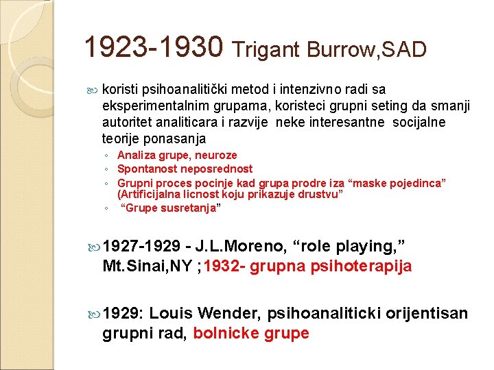 1923 -1930 Trigant Burrow, SAD koristi psihoanalitički metod i intenzivno radi sa eksperimentalnim grupama,