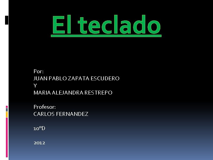 El teclado Por: JUAN PABLO ZAPATA ESCUDERO Y MARIA ALEJANDRA RESTREPO Profesor: CARLOS FERNANDEZ