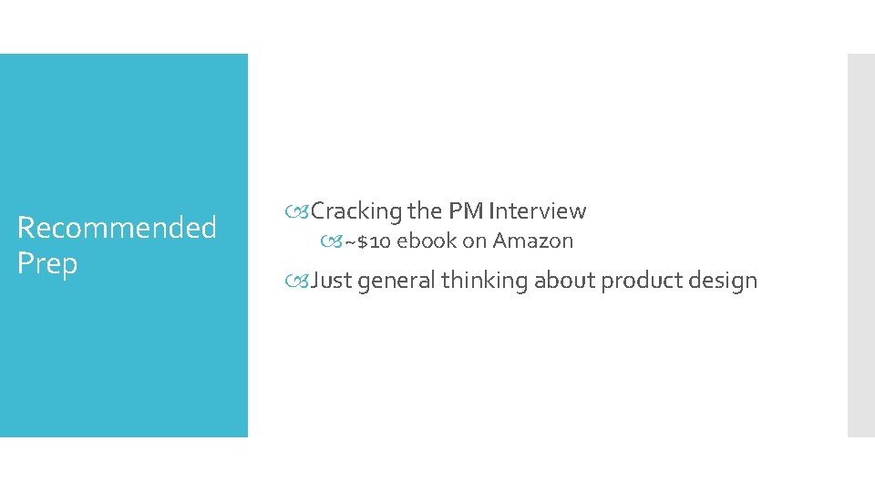 Recommended Prep Cracking the PM Interview ~$10 ebook on Amazon Just general thinking about