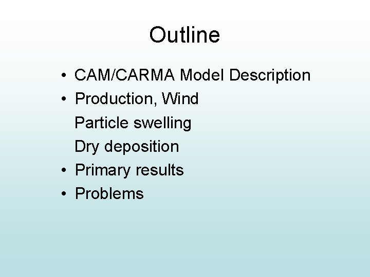 Outline • CAM/CARMA Model Description • Production, Wind Particle swelling Dry deposition • Primary