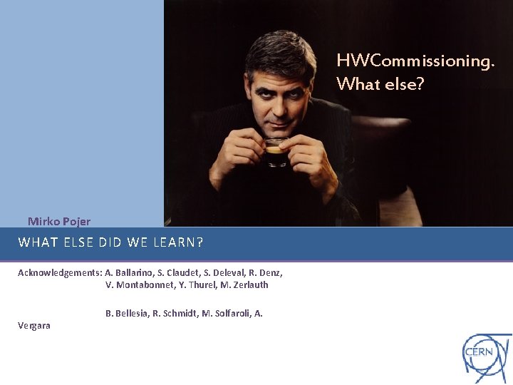 HWCommissioning. What else? Mirko Pojer WHAT ELSE DID WE LEARN? Acknowledgements: A. Ballarino, S.