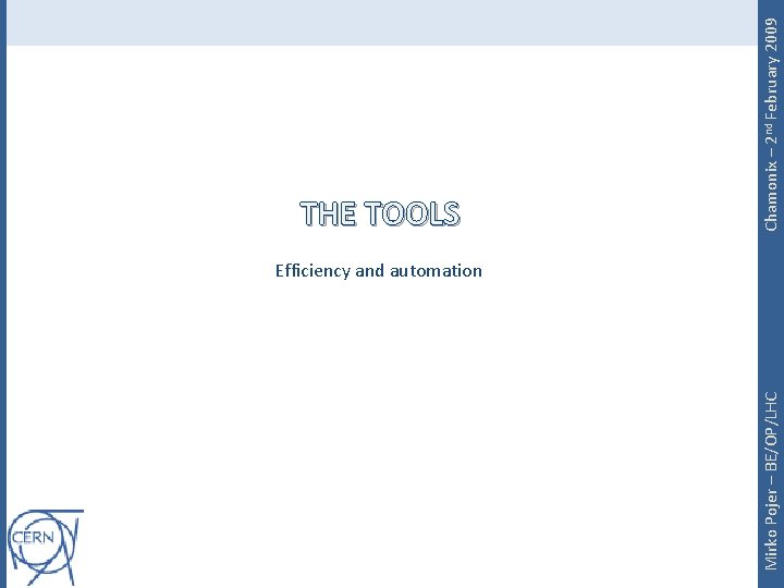 Mirko Pojer – BE/OP/LHC Chamonix – 2 nd February 2009 THE TOOLS Efficiency and