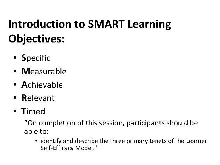 Introduction to SMART Learning Objectives: • • • Specific Measurable Achievable Relevant Timed “On