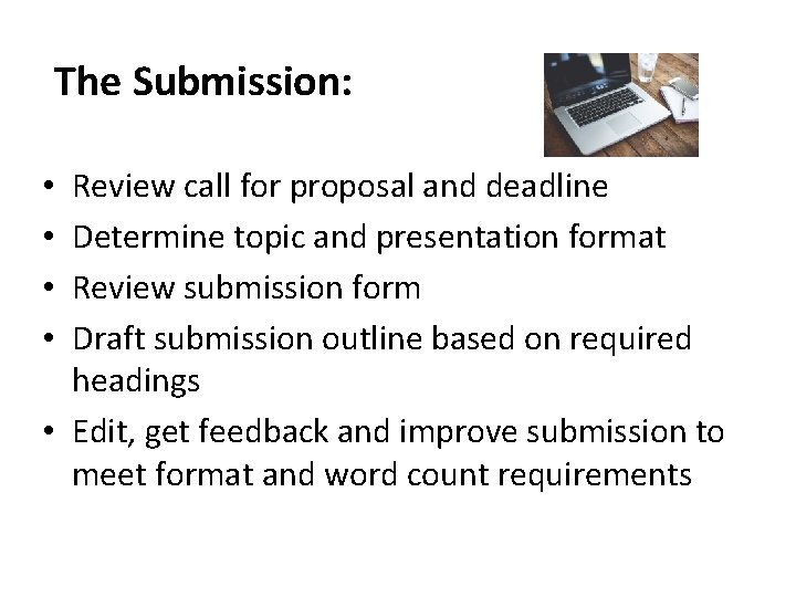 The Submission: Review call for proposal and deadline Determine topic and presentation format Review