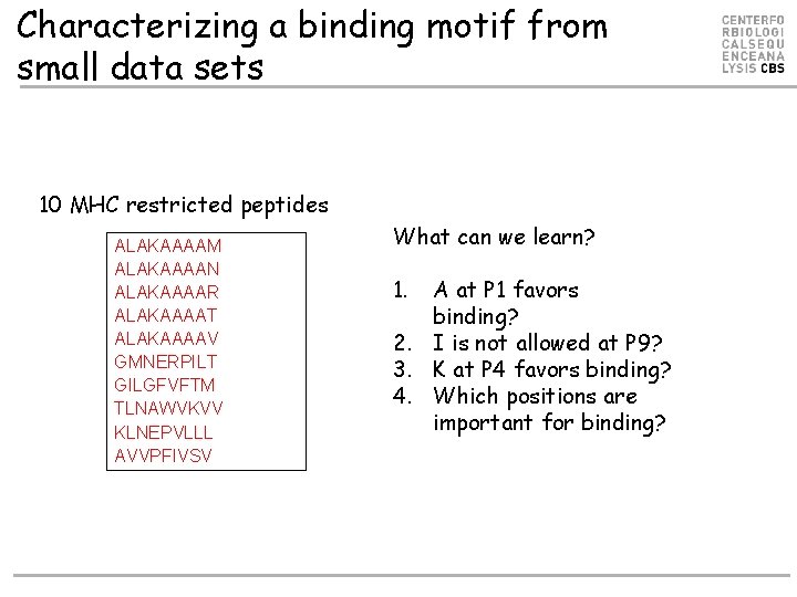 Characterizing a binding motif from small data sets 10 MHC restricted peptides ALAKAAAAM ALAKAAAAN