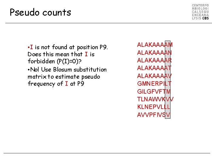 Pseudo counts • I is not found at position P 9. Does this mean