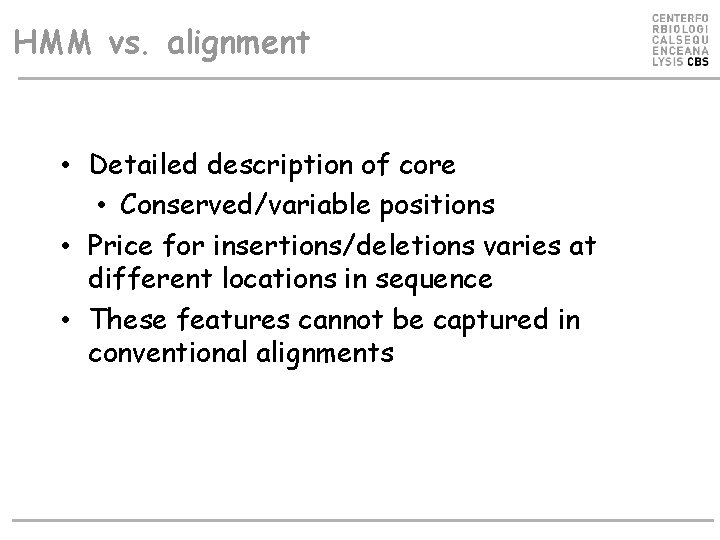 HMM vs. alignment • Detailed description of core • Conserved/variable positions • Price for