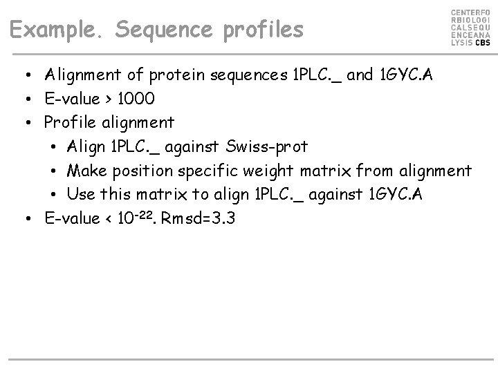 Example. Sequence profiles • Alignment of protein sequences 1 PLC. _ and 1 GYC.