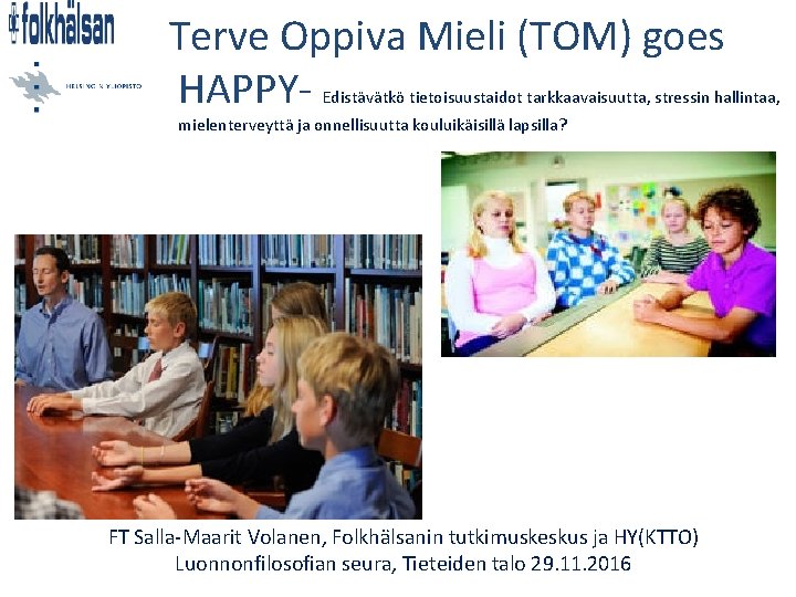 Terve Oppiva Mieli (TOM) goes HAPPY- Edistävätkö tietoisuustaidot tarkkaavaisuutta, stressin hallintaa, mielenterveyttä ja onnellisuutta