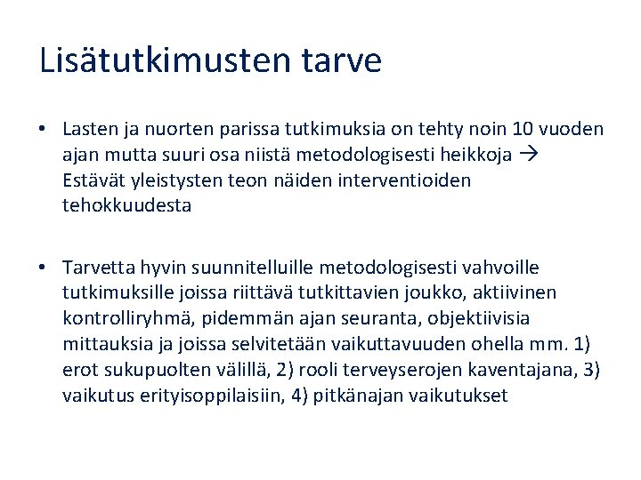 Lisätutkimusten tarve • Lasten ja nuorten parissa tutkimuksia on tehty noin 10 vuoden ajan