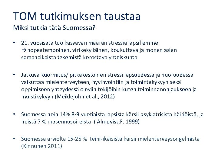 TOM tutkimuksen taustaa Miksi tutkia tätä Suomessa? • 21. vuosisata tuo kasvavan määrän stressiä