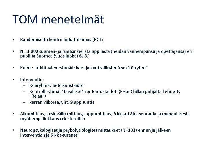 TOM menetelmät • Randomisoitu kontrolloitu tutkimus (RCT) • N= 3 000 suomen- ja ruotsinkielistä