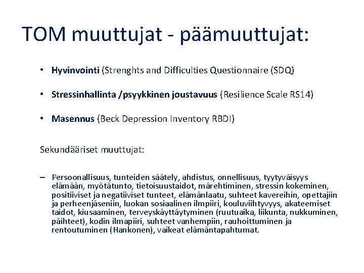 TOM muuttujat - päämuuttujat: • Hyvinvointi (Strenghts and Difficulties Questionnaire (SDQ) • Stressinhallinta /psyykkinen