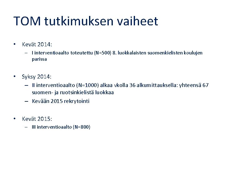 TOM tutkimuksen vaiheet • Kevät 2014: – I interventioaalto toteutettu (N=500) 8. luokkalaisten suomenkielisten