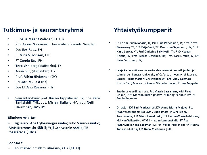 Tutkimus- ja seurantaryhmä • • • FT Salla-Maarit Volanen, FH+HY Prof Sakari Suominen, University