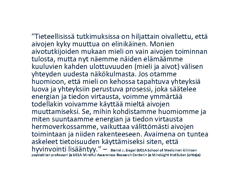 ”Tieteellisissä tutkimuksissa on hiljattain oivallettu, että aivojen kyky muuttua on elinikäinen. Monien aivotutkijoiden mukaan