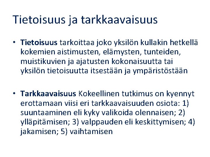 Tietoisuus ja tarkkaavaisuus • Tietoisuus tarkoittaa joko yksilön kullakin hetkellä kokemien aistimusten, elämysten, tunteiden,