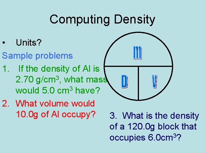 Computing Density • Units? Sample problems 1. If the density of Al is 2.