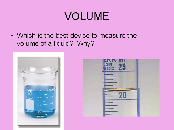 VOLUME • Which is the best device to measure the volume of a liquid?