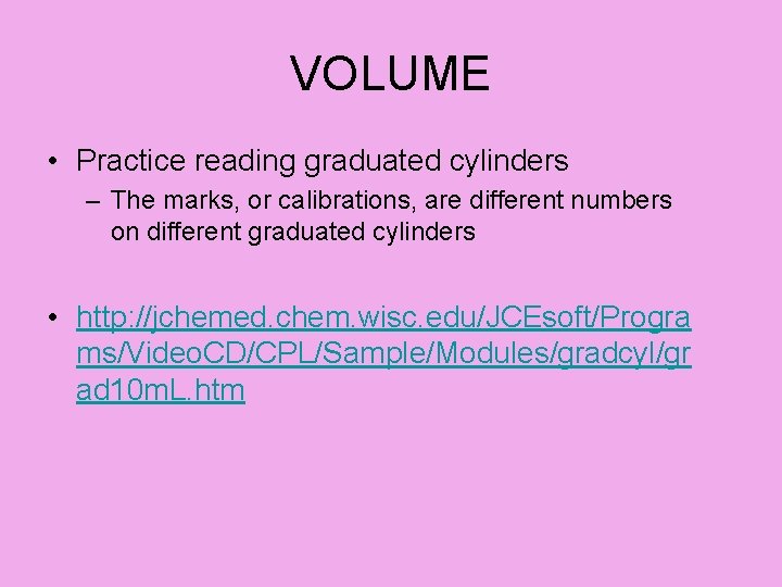 VOLUME • Practice reading graduated cylinders – The marks, or calibrations, are different numbers