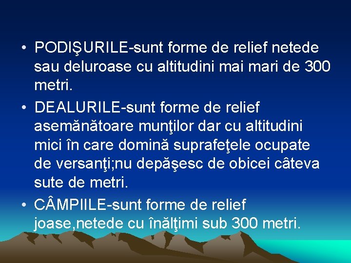  • PODIŞURILE-sunt forme de relief netede sau deluroase cu altitudini mari de 300