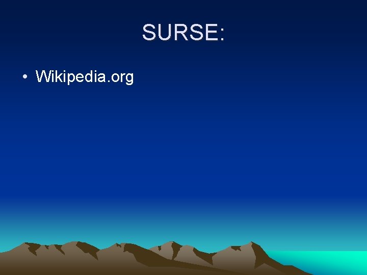 SURSE: • Wikipedia. org 