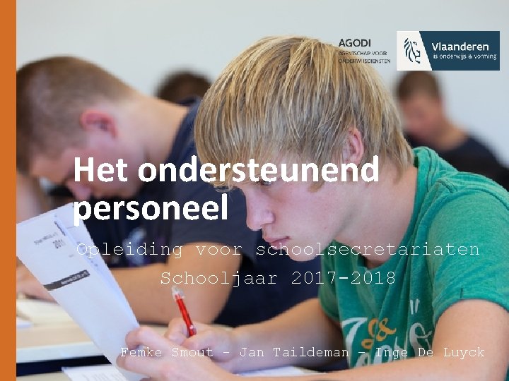 Het ondersteunend personeel Opleiding voor schoolsecretariaten Schooljaar 2017 -2018 Femke Smout - Jan Taildeman