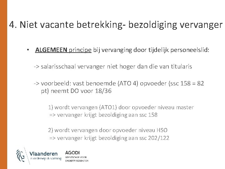4. Niet vacante betrekking- bezoldiging vervanger • ALGEMEEN principe bij vervanging door tijdelijk personeelslid:
