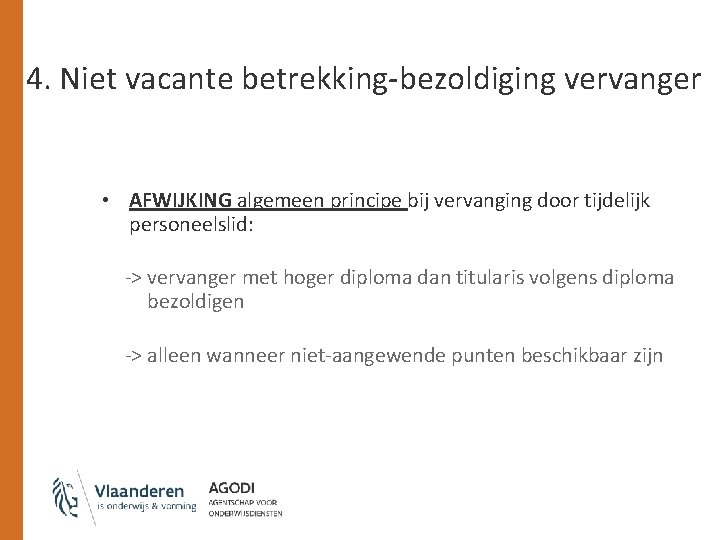 4. Niet vacante betrekking-bezoldiging vervanger • AFWIJKING algemeen principe bij vervanging door tijdelijk personeelslid: