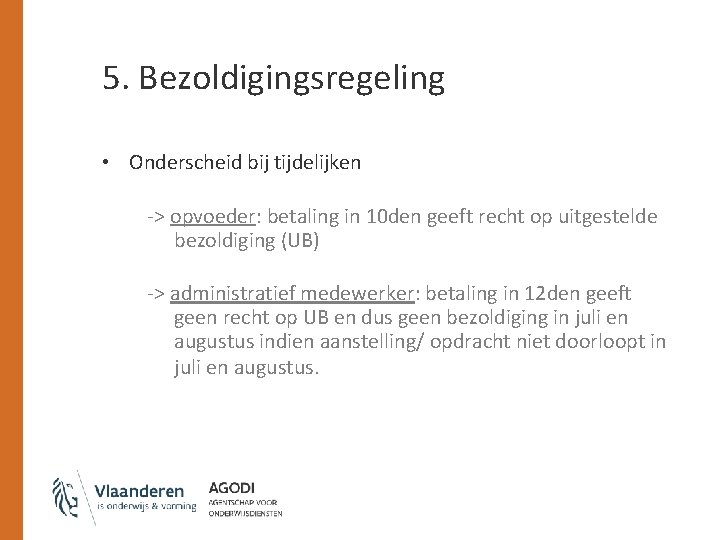 5. Bezoldigingsregeling • Onderscheid bij tijdelijken -> opvoeder: betaling in 10 den geeft recht