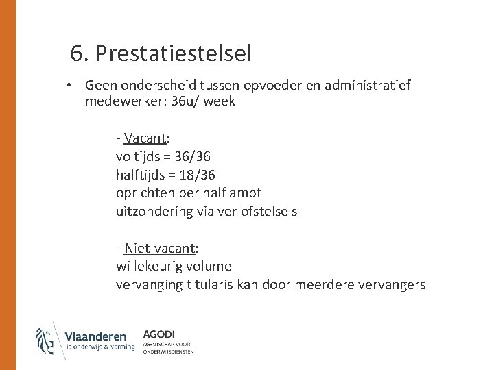 6. Prestatiestelsel • Geen onderscheid tussen opvoeder en administratief medewerker: 36 u/ week -