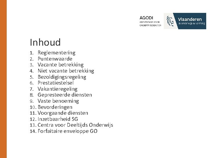 Inhoud 1. Reglementering 2. Puntenwaarde 3. Vacante betrekking 4. Niet vacante betrekking 5. Bezoldigingsregeling