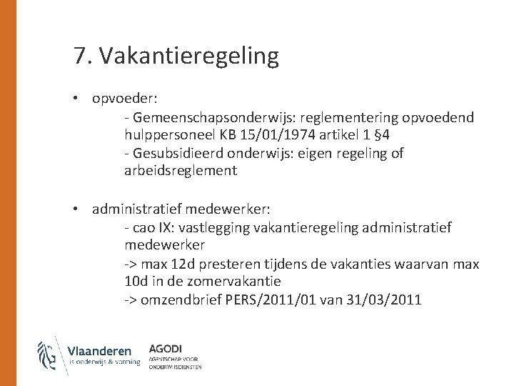 7. Vakantieregeling • opvoeder: - Gemeenschapsonderwijs: reglementering opvoedend hulppersoneel KB 15/01/1974 artikel 1 §