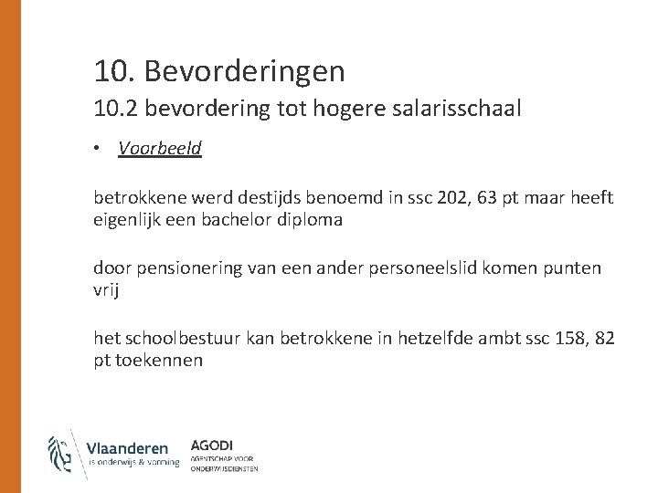10. Bevorderingen 10. 2 bevordering tot hogere salarisschaal • Voorbeeld betrokkene werd destijds benoemd