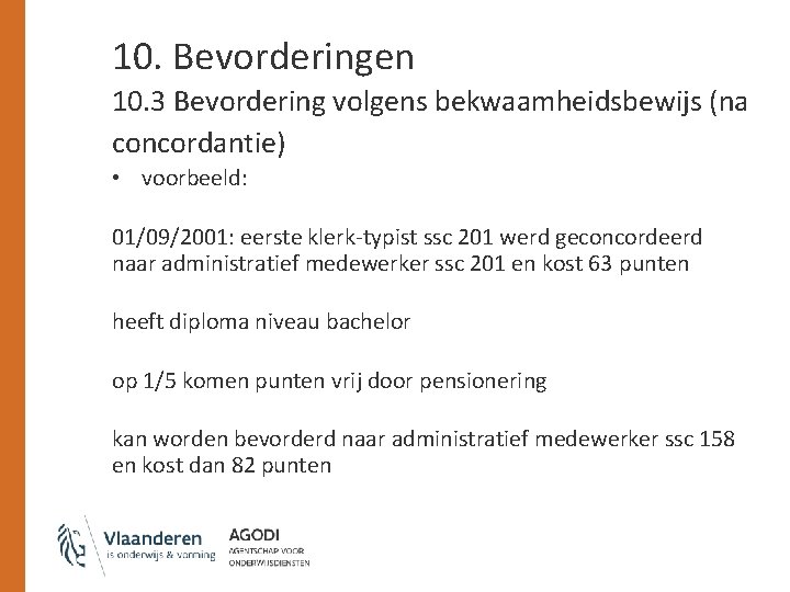 10. Bevorderingen 10. 3 Bevordering volgens bekwaamheidsbewijs (na concordantie) • voorbeeld: 01/09/2001: eerste klerk-typist
