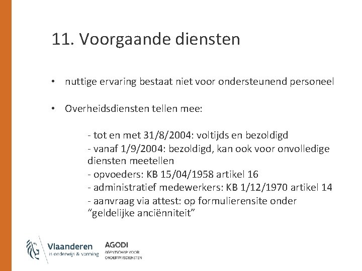 11. Voorgaande diensten • nuttige ervaring bestaat niet voor ondersteunend personeel • Overheidsdiensten tellen