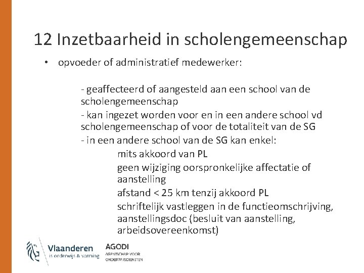 12 Inzetbaarheid in scholengemeenschap • opvoeder of administratief medewerker: - geaffecteerd of aangesteld aan