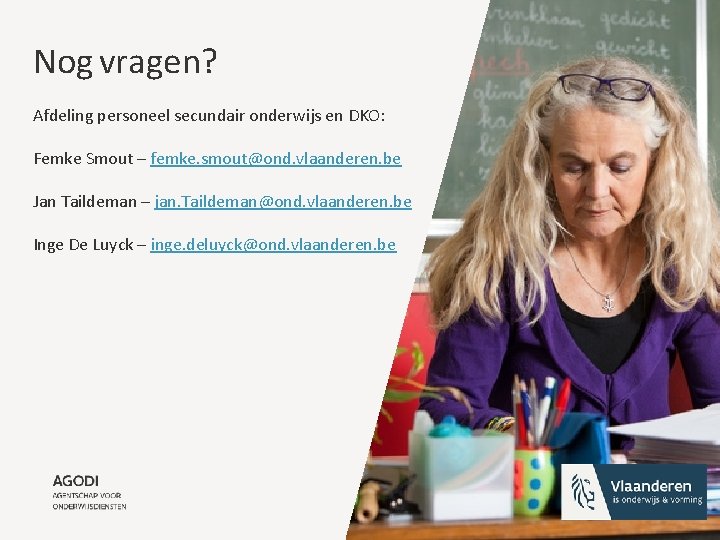 Nog vragen? Afdeling personeel secundair onderwijs en DKO: Femke Smout – femke. smout@ond. vlaanderen.