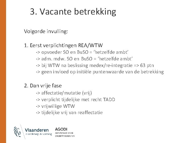 3. Vacante betrekking Volgorde invulling: 1. Eerst verplichtingen REA/WTW -> opvoeder SO en Bu.