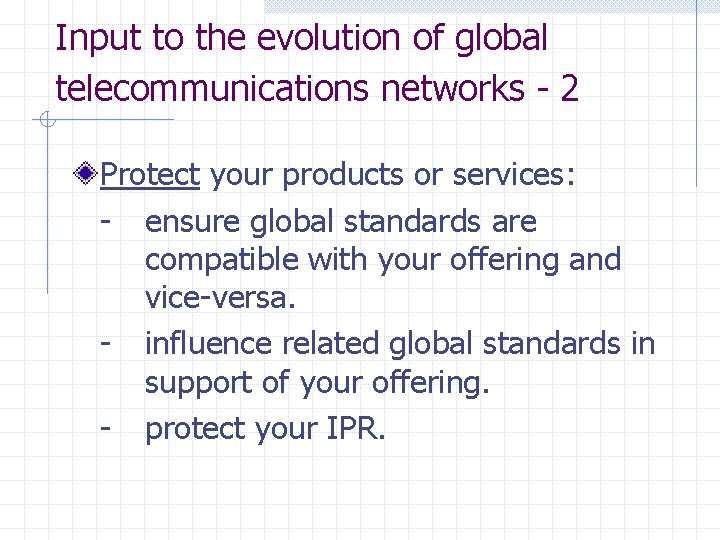 Input to the evolution of global telecommunications networks - 2 Protect your products or