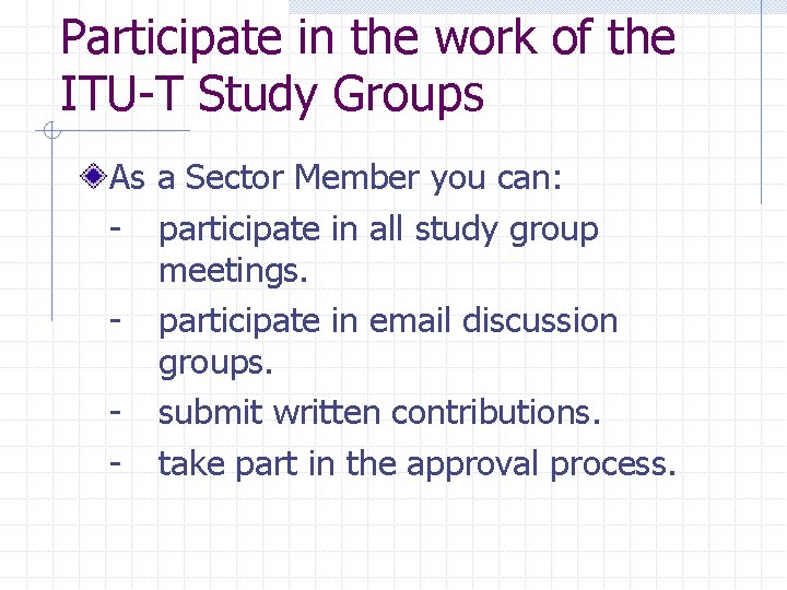 Participate in the work of the ITU-T Study Groups As a Sector Member you
