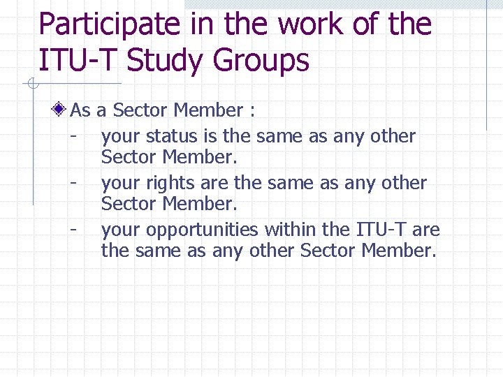 Participate in the work of the ITU-T Study Groups As a Sector Member :