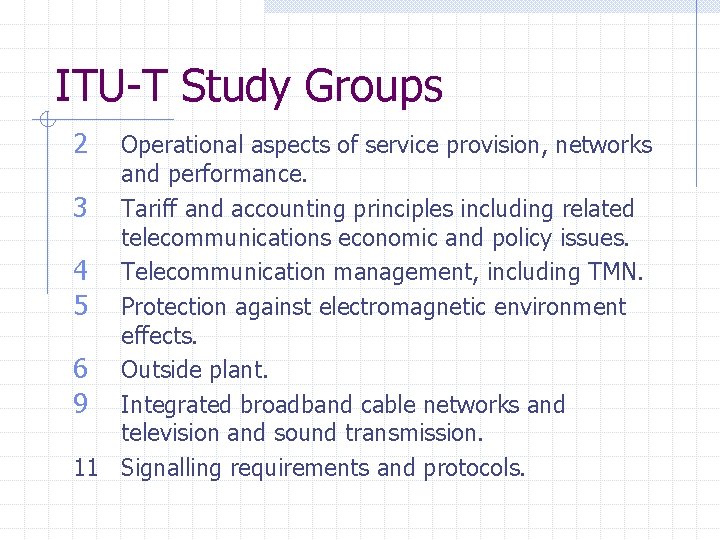ITU-T Study Groups 2 Operational aspects of service provision, networks and performance. 3 Tariff