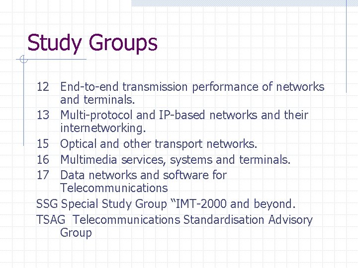 Study Groups 12 End-to-end transmission performance of networks and terminals. 13 Multi-protocol and IP-based